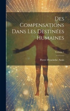 Cover Des Compensations Dans Les Destinées Humaines; Volume 1