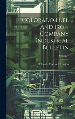 Colorado Fuel And Iron Company Industrial Bulletin; Volume 7