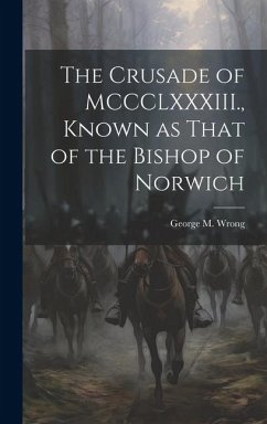 The Crusade of MCCCLXXXIII., Known as That of the Bishop of Norwich - Wrong, George M.