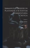 Immanuelis Bekkeri in Platonem a Se Editum Commentaria Critica: Accedunt Scholia; Volume 1