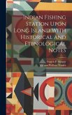 Indian Fishing Station Upon Long Island With Historical and Etbnological Notes Indian Fishing Station Upon Long Island With Historical and Etbnological Notes