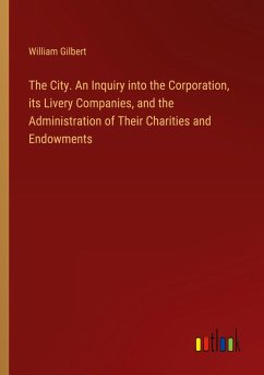Cover The City. An Inquiry into the Corporation, its Livery Companies, and the Administration of Their Charities and Endowments