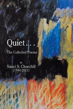 Quiet. . .The collected Poems By Sauci S. Churchill (1940-2021) - Churchill, Sauci S.