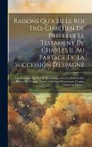 Raisons Qu'a Eu Le Roi Trés-chrétien De Préférer Le Testament De Charles Ii. Au Partage De La Succession D'espagne: Les Avantages Qui Lui En Reviennen