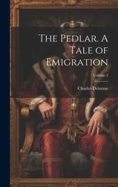 The Pedlar. A Tale of Emigration; Volume 2 - Delorme, Charles
