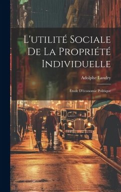 Cover L'utilité Sociale De La Propriété Individuelle: Étude D'économie Politique