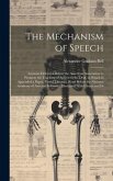 The Mechanism of Speech: Lectures Delivered Before the American Association to Promote the Teaching of Speech to the Deaf, to Which Is Appended