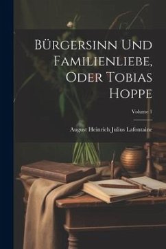 Bürgersinn Und Familienliebe, Oder Tobias Hoppe; Volume 1