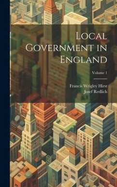 Local Government in England; Volume 1 - Hirst, Francis Wrigley; Redlich, Josef