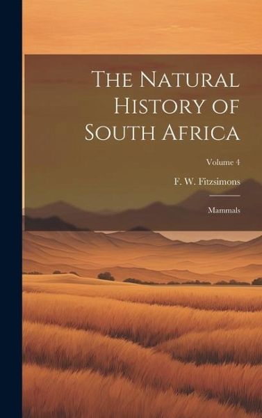 The Natural History of South Africa; Mammals; Volume 4