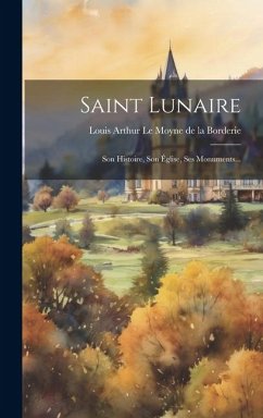 Saint Lunaire: Son Histoire, Son Église, Ses Monuments...