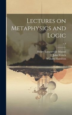 Lectures on Metaphysics and Logic; v.4 - Mansel, Henry Longueville; Veitch, John