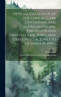 Official Catalogue of the Lewis & CLark Centennial and American Pacific Exposition and Oriental Fair, Portland, Oregon, U.S.A., June 1 to October 15,