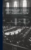 Reports of Cases in Criminal Law: Argued and Determined in All the Courts in England and Ireland; Volume 17