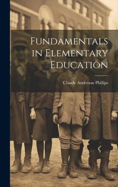 Fundamentals in Elementary Education - Phillips, Claude Anderson