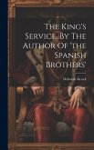 The King's Service, By The Author Of 'the Spanish Brothers'