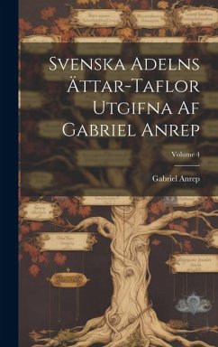 Cover Svenska Adelns Ättar-taflor Utgifna Af Gabriel Anrep; Volume 4
