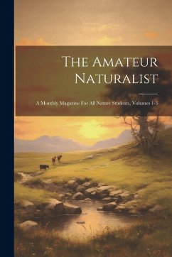 Cover The Amateur Naturalist: A Monthly Magazine For All Nature Students, Volumes 1-3