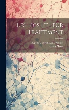 Les Tics Et Leur Traitement - Meige, Henry; Feindel, Eugène Clement Louis