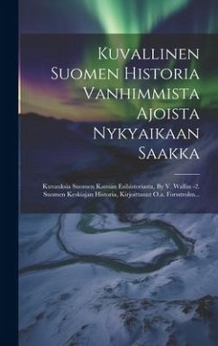 Cover Kuvallinen Suomen Historia Vanhimmista Ajoista Nykyaikaan Saakka: Kuvauksia Suomen Kansan Esihistoriasta, By V. Wallin -2. Suomen Keskiajan Historia,