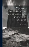 Young's Demonstrative Translation of Scientific Secrets; Young's Demonstrative Translation of Scientific Secrets;
