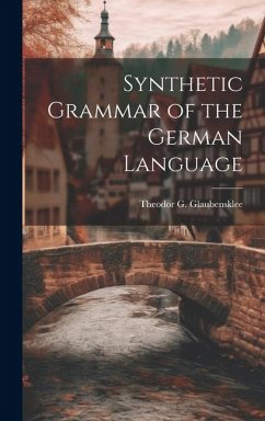 Synthetic Grammar of the German Language - Glaubensklee, Theodor G.