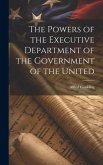 The Powers of the Executive Department of the Government of the United