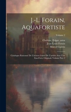 J.-L. Forain, aquafortiste: Catalogue raisonné de l'oeuvre gravé de l'artiste avec une eau-forte originale Volume part 2; Volume 2 - Guérin, Marcel