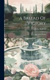 A Ballad Of Victory: And Other Poems