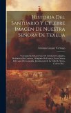 Historia Del Santuario Y Celebre Imagen De Nuestra Señora De Texeda: Venerada En El Convento De Trinitarios Calzados, Redencion De Cautivos, Obispado