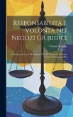 Responsabilità E Volontà Nei Negozi Giuridici: Prolusione Al Corso Di Pandette Nella R. Università Di Roma Letta Il 12 Gennaio 1885 Responsabilità E Volontà Nei Negozi Giuridici: Prolusione Al Corso Di Pandette Nella R. Università Di Roma Letta Il 12 Gennaio 1885