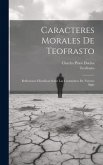 Caracteres Morales De Teofrasto: Reflexiones Filosóficas Sobre Las Costumbres De Nuestro Siglo