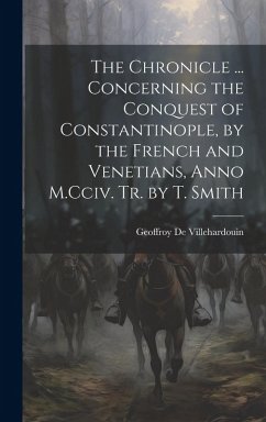 Cover The Chronicle ... Concerning the Conquest of Constantinople, by the French and Venetians, Anno M.Cciv. Tr. by T. Smith