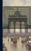 Recherches Sur L'ancienne Constitution De L'ordre Teutonique Et Sur Ses Usages Comparés Avec Ceux Des Templiers: Par L'auteur De L'histoire De L'ordre