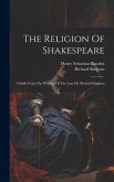 The Religion Of Shakespeare: Chiefly From The Writings Of The Late Mr. Richard Simpson