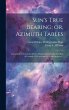 Sun's True Bearing; or, Azimuth Tables:... - Bild 1