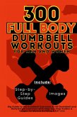 300 Full Body Dumbbell Workouts Book for Men and Women 300 Full Body Dumbbell Workouts Book for Men and Women