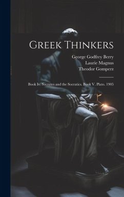 Greek Thinkers: Book Iv. Socrates and the Socratics. Book V. Plato. 1905 - Magnus, Laurie; Gomperz, Theodor; Berry, George Godfrey