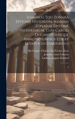 Cover Ioannou tou Zonara Epitome historion. Ioannis Zonarae Epitome historiarum. Cum Caroli Ducangii suisque annotationibus edidit Ludovicus Dindorfius: 3