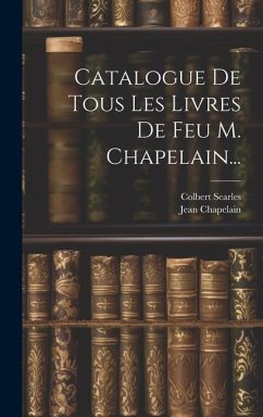 Cover Catalogue De Tous Les Livres De Feu M. Chapelain...