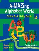 A-Mazing Alphabet World Color & Activity Book (Grades K-1 Ages 5-7) A-Mazing Alphabet World Color & Activity Book (Grades K-1 Ages 5-7)