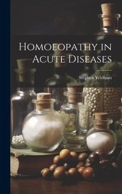 Homoeopathy in Acute Diseases - Yeldham, Stephen