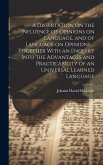 A Dissertation on the Influence of Opinions on Language, and of Language on Opinions ... Together With an Enquiry Into the Advantages and Practicabili