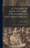 Le Théatre De Saint-cyr (1689-1792) D'après Des Documents Inédits: Avec Une Eau-forte De Ch. Waltner...