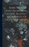 Some Tests Of Light Aluminium Casting Alloys--the Effect Of Heat Treatment Some Tests Of Light Aluminium Casting Alloys--the Effect Of Heat Treatment