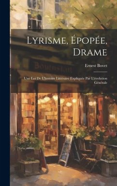 Cover Lyrisme, épopée, drame; une loi de l'histoire littéraire expliquée par l'évolution générale