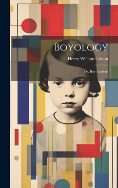 Boyology; or, Boy Analysis - Gibson, Henry William