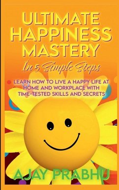 Ultimate Happiness Mastery In 5 Simple Steps - Ajay Prabhu