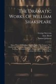 The Dramatic Works Of William Shakspeare: Merry Wives Of Windsor. Twelfth Night. The Tempest. Two Gentlemen Of Verona. Measure For Measure. Much Ado A