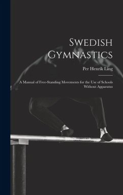 Swedish Gymnastics: a Manual of Free-standing Movements for the Use of Schools Without Apparatus - Ling, Per Henrik